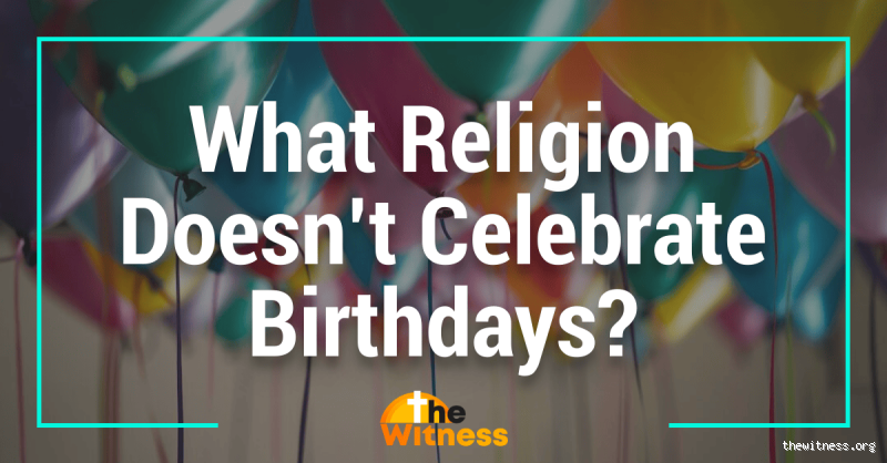 Which Religions Don't Celebrate Birth?