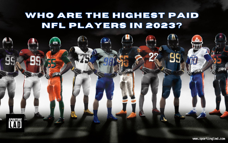 Who is the Highest Paid NFL Player in 2023? Find Out Now!