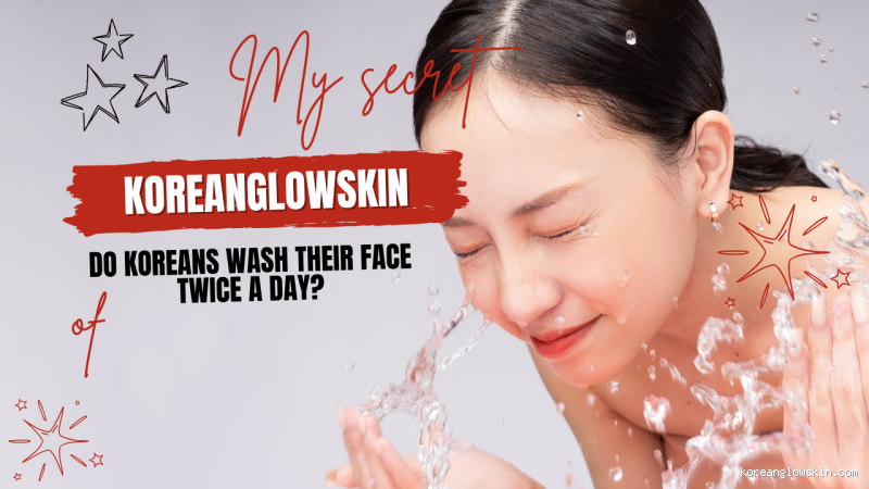 Do Koreans Wash Their Face in the Morning? The Truth Revealed!
