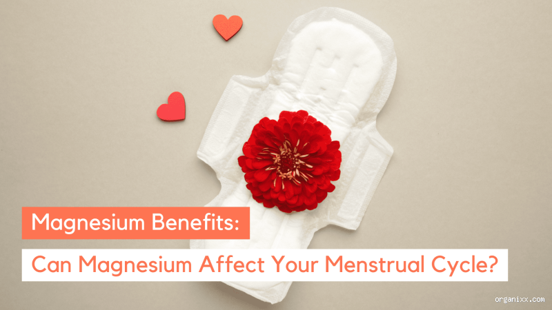 Can Magnesium Affect Your Period? Find Out How It Can Help