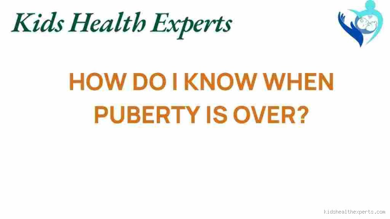 How do I know puberty is over?