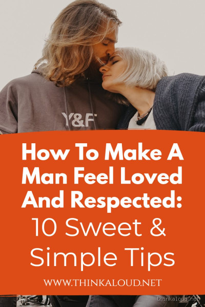 How Do You Make a Man Feel Loved by You? 7 Heartfelt Ways