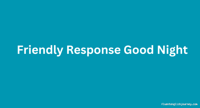 How Do You Respond to Good Night? Tips You’ll Actually Use