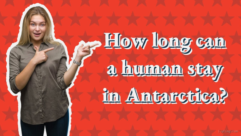 How Long Can a Person Stay in Antarctica?