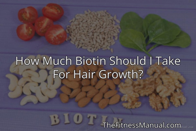 How Much Biotin Should I Take Daily for Hair Growth?