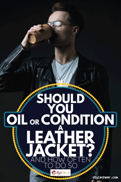 How Often Should You Condition Oiled Leather? The Ultimate Guide