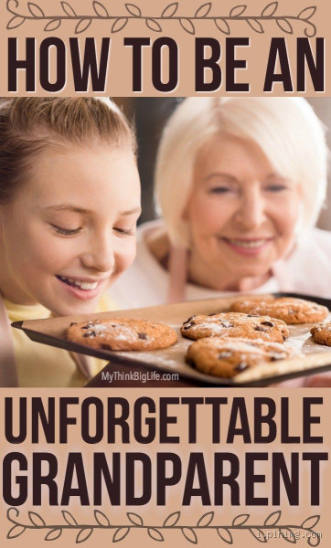 How to Be an Unforgettable Grandparent: The Secrets to Making Lasting Memories