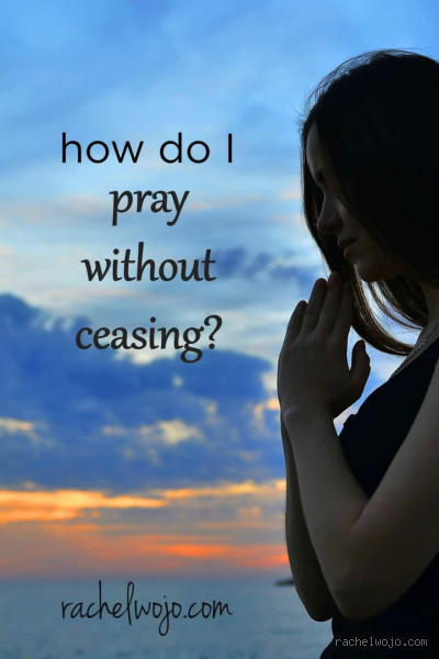 Is It Really Possible to Pray Without Ceasing?