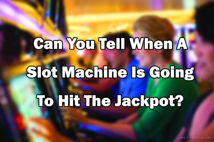 Is There a Way to Tell When a Slot Machine Is About to Hit?