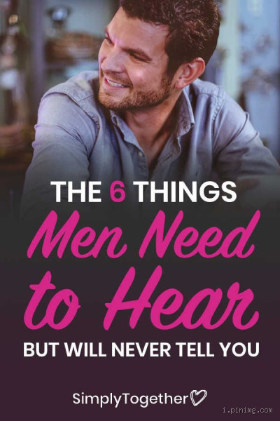 What Does a Man Truly Need to Hear From a Woman? The Honest Truth