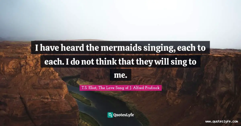 What Does Prufrock Mean by "I Do Not Think They Will Sing to Me"?