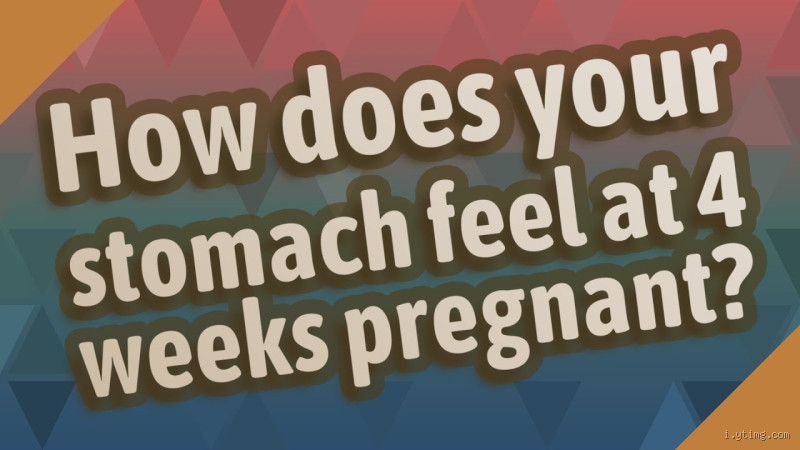 What Does Your Stomach Feel Like at 4 Weeks Pregnant?