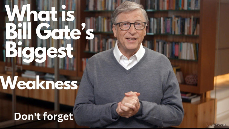 What is Bill Gates biggest weakness?