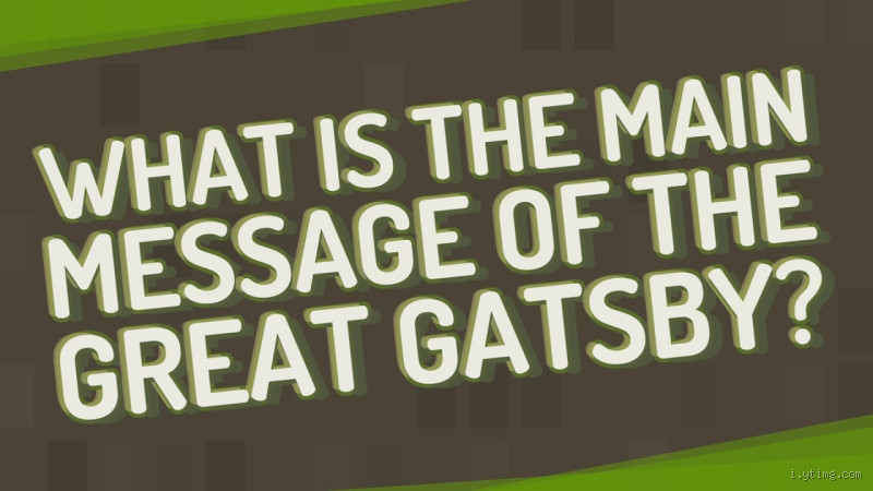 What Was Gatsby's Main Moral in The Great Gatsby? Discover the Message