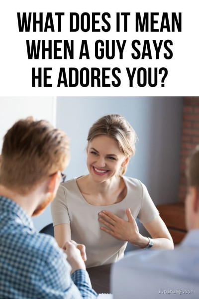 When a Man Says He Adores You: What Does It Really Mean?