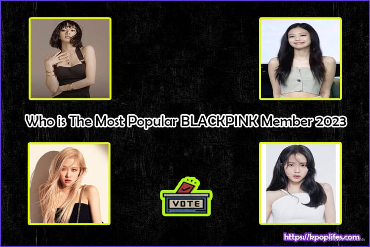 Who is the Most Popular BLACKPINK Member in 2023? The Truth Revealed