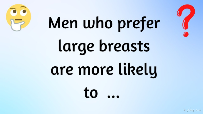 Why Do Poor Men Prefer Larger Breasts? Exploring The Psychological and Social Factors