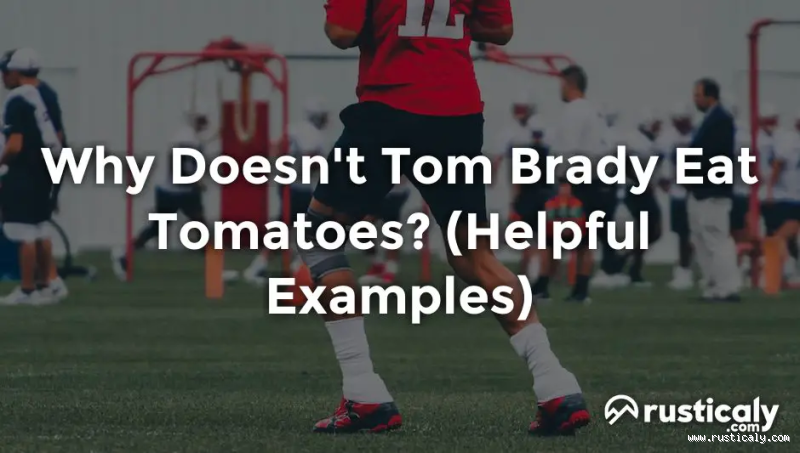 Why Doesn't Tom Brady Eat Tomatoes and Strawberries?