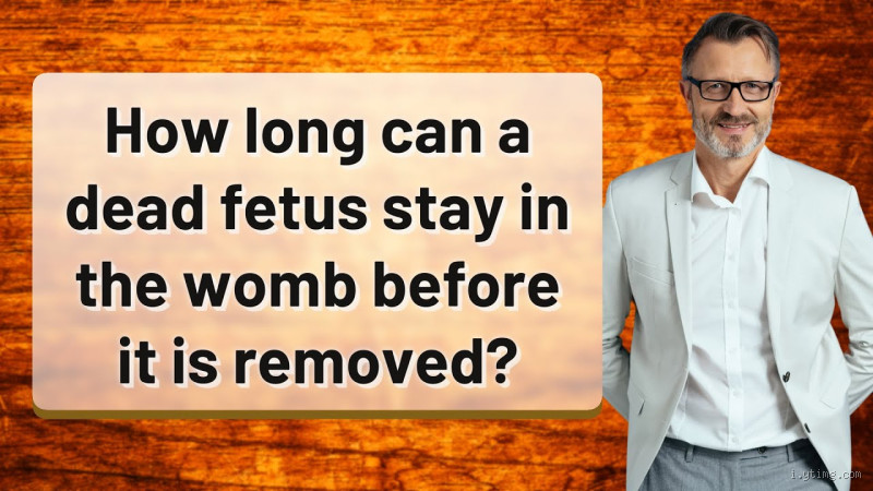 How Long Can a Dead Fetus Stay in the Body? Understanding the Process